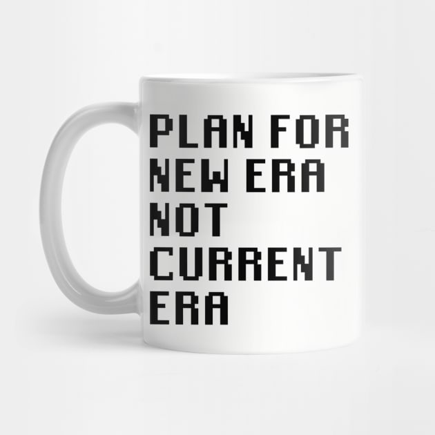 Plan for New Era Not Current Era by Quality Products